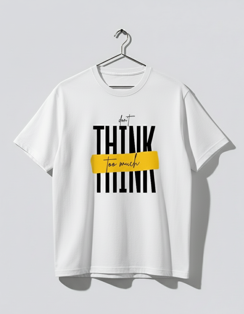 Don’t Think Too Much – White Casual Graphic T-Shirt | 40% Off Now ₹799